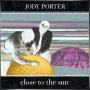 JODY PORTER + Close to the Sun