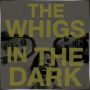 THE WHIGS + In the Dark