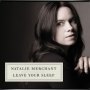 NATALIE MERCHANT + Leave Your Sleep
