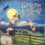 VARIOUS ARTISTS + Sing Me to Sleep: Indie Lullabies