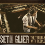 SETH GLIER + The Trouble With People