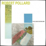 ROBERT POLLARD + We All Got Out of the Army