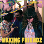 MAKING FRIENDZ