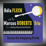 BÉLA FLECK AND THE MARCUS ROBERTS TRIO