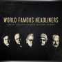 THE WORLD FAMOUS HEADLINERS