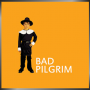 BAD PILGRIM